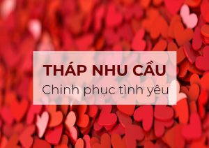 Tháp nhu cầu Maslow trong tình yêu - Làm thế nào để chinh phục người mình yêu 9